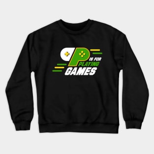 p is for playing games Crewneck Sweatshirt